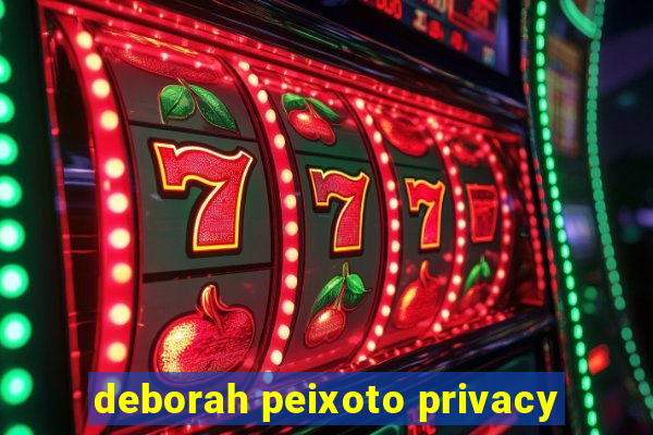 deborah peixoto privacy